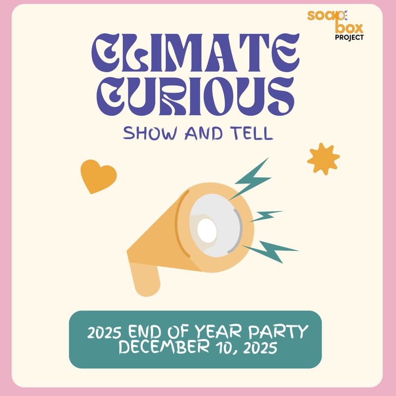 Cover Image for climate curious show & tell | 2025 wrap party by Soapbox Project