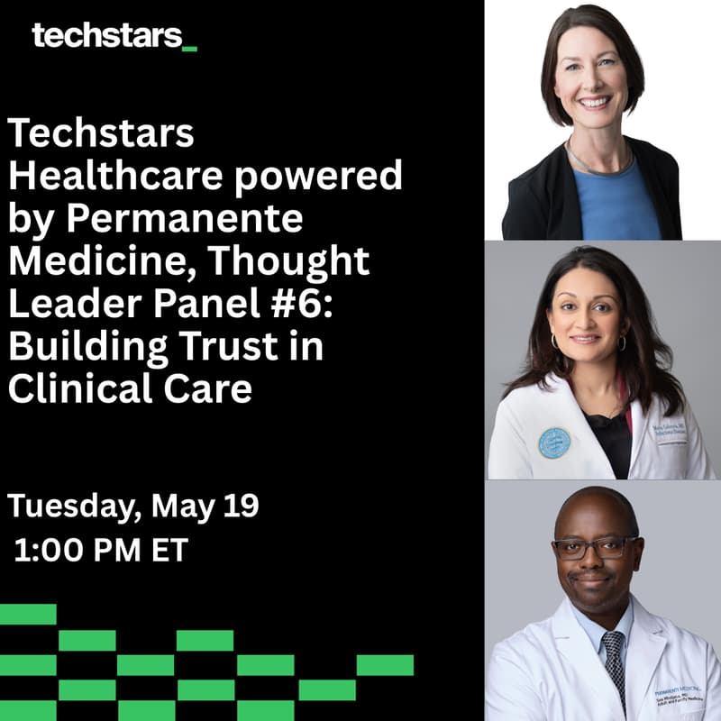 Cover Image for Techstars Healthcare powered by Permanente Medicine, Thought Leader Panel #6: Building Trust in Clinical Care