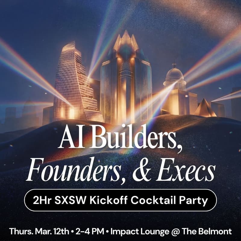 Cover Image for AI Builders, Founders, & Execs • 2Hr SXSW Kickoff Cocktail Party