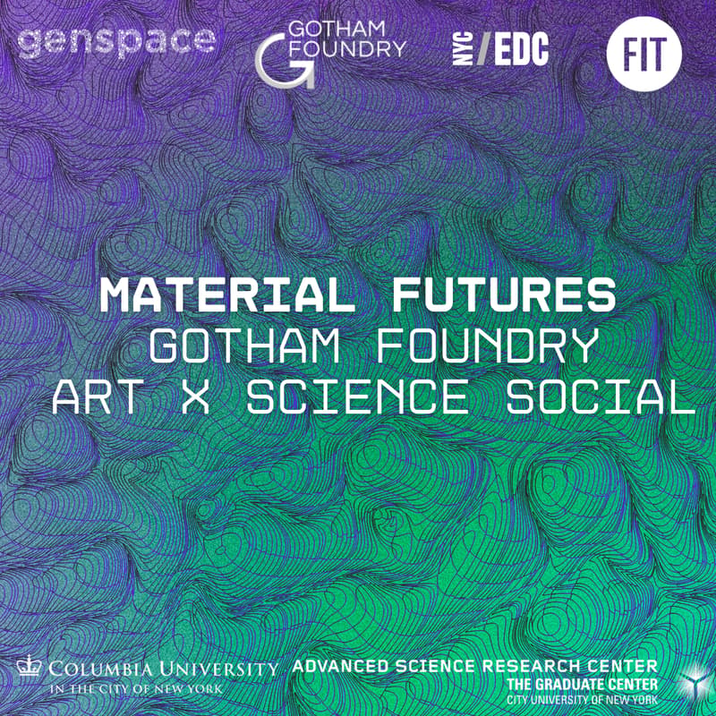 Cover Image for Material Futures: Gotham Foundry Art X Science Social