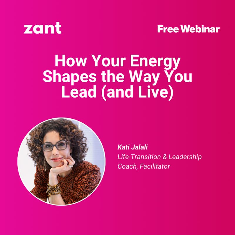 Cover Image for zant Coach Webinar: How Your Energy Shapes the Way You Lead (and Live)