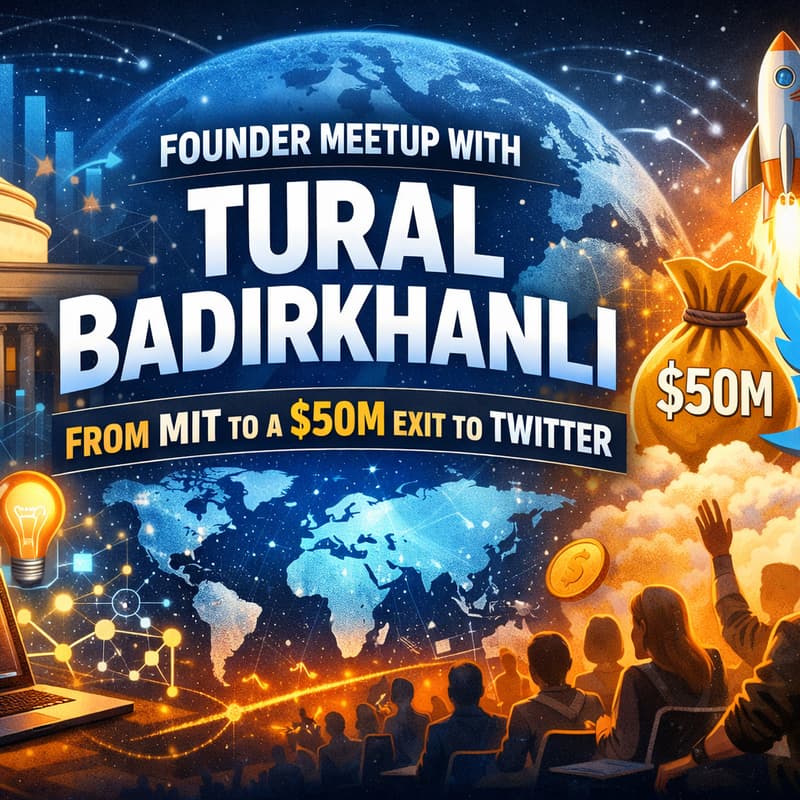 Cover Image for Founder Meetup with Tural Badirkhanli | From MIT to a $50M Exit to Twitter
