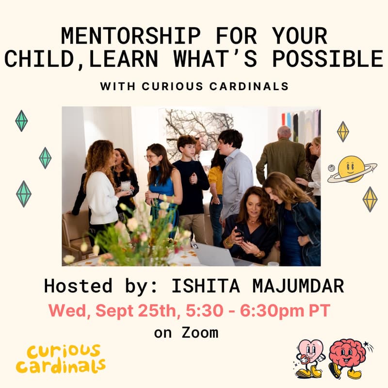 Cover Image for Mentorship for your Child: Learn what's Possible with Curious Cardinals- Hosted by Ishita Majumdar & Ha Nguyen
