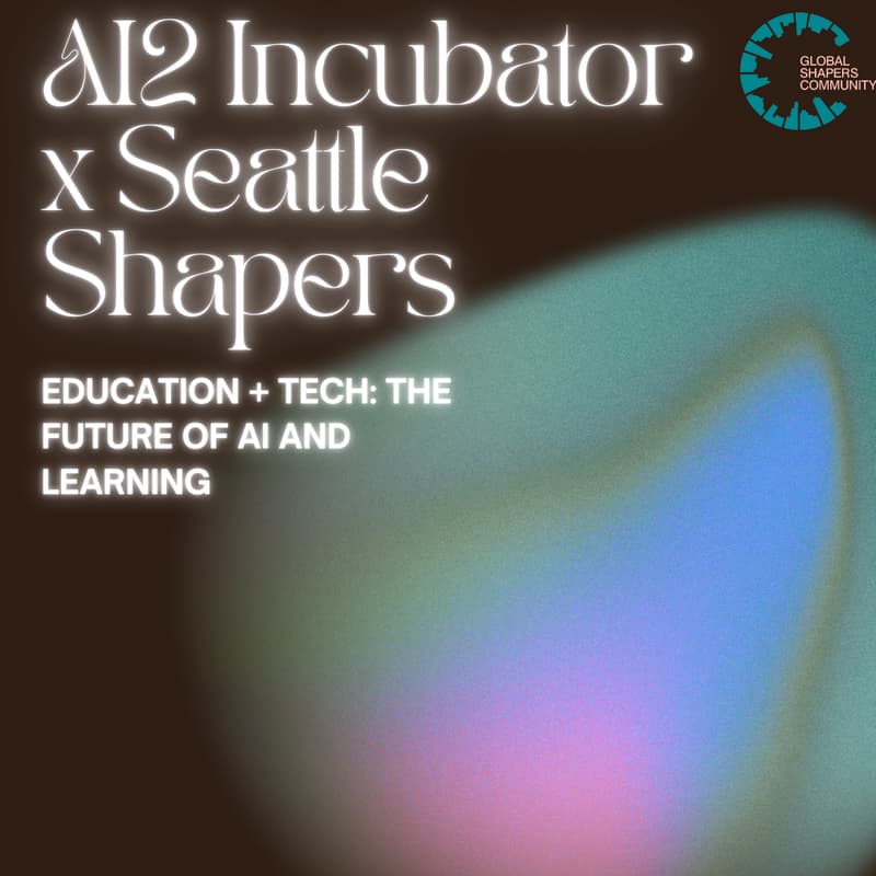 Cover Image for AI2 Incubator x Seattle Shapers | Education and Tech: The Future of AI and Learning