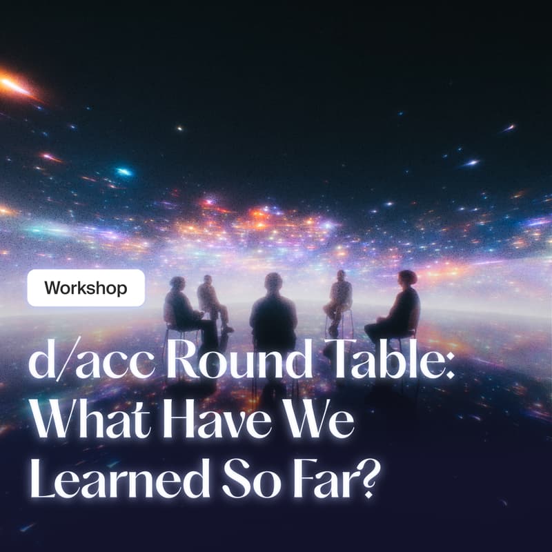 Cover Image for d/acc ROUND TABLE: What Have We Learned So Far?