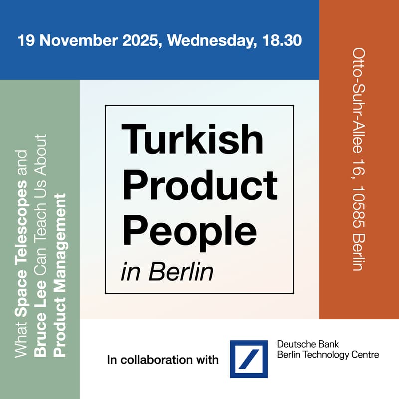 Cover Image for Turkish Product People in Berlin: What Space Telescopes and Bruce Lee Can Teach Us About Product Management