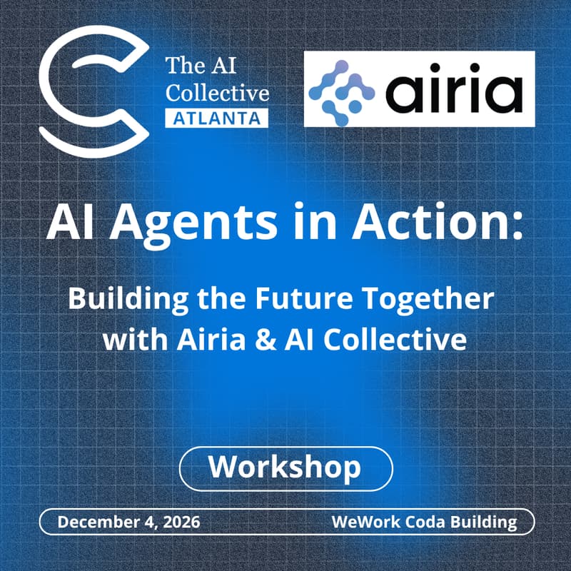 Cover Image for 🧠The AI Collective ATL | AI Agents in Action: Building the Future Together with AIRIA & AI Collective