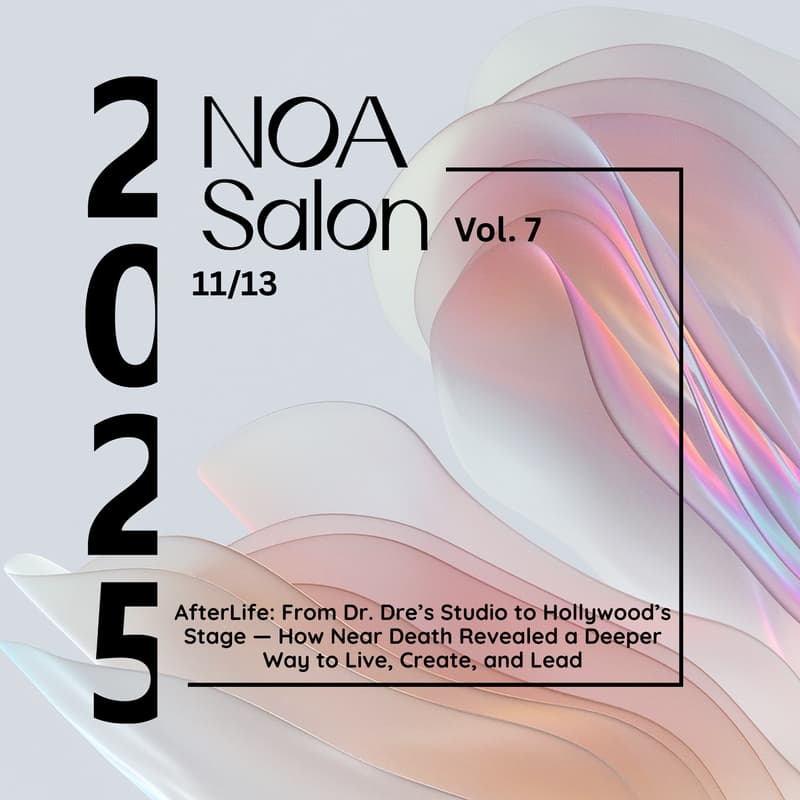 Cover Image for NOA Salon Vol. 7 - AfterLife: From Dr. Dre’s Studio to Hollywood’s Stage — How Near Death Revealed a Deeper Way to Live, Create, and Lead