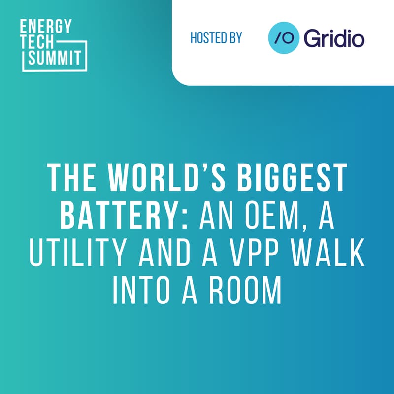 Cover Image for The World’s Biggest Battery: An OEM, a Utility and a VPP Walk Into a Room | Hosted by Gridio