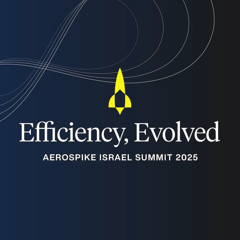 Cover Image for AEROSPIKE ISRAEL SUMMIT 2025 - Efficiency, Evolved.