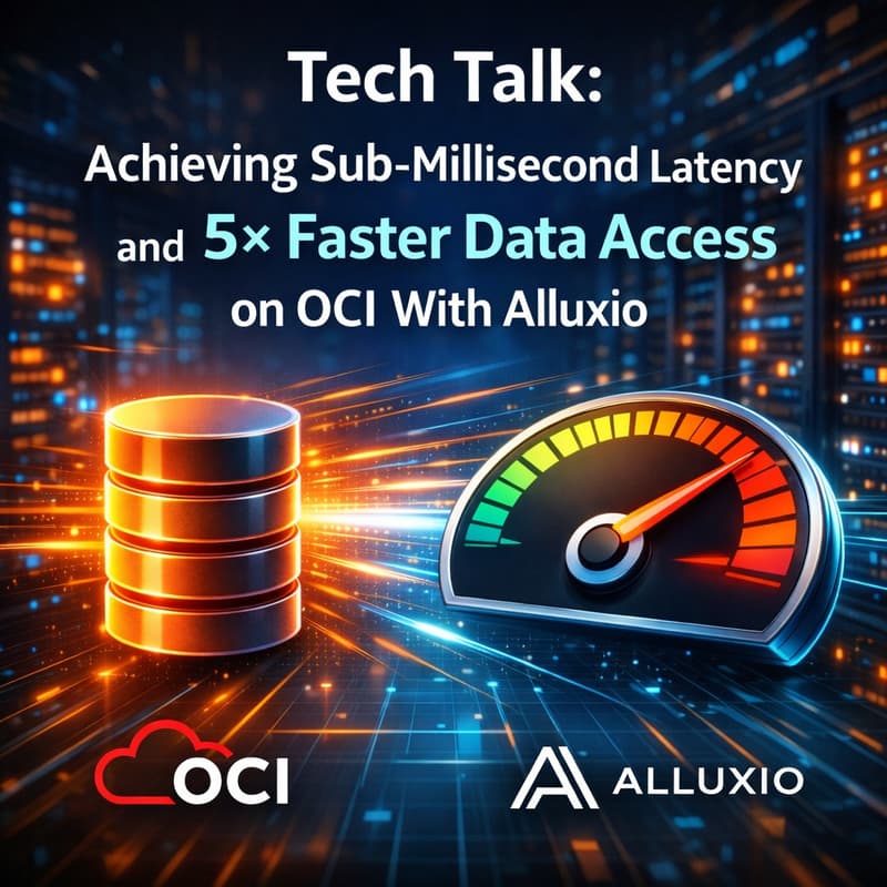Cover Image for Tech Talk: Achieving Sub-Millisecond Latency and 5× Faster Data Access on OCI With Alluxio