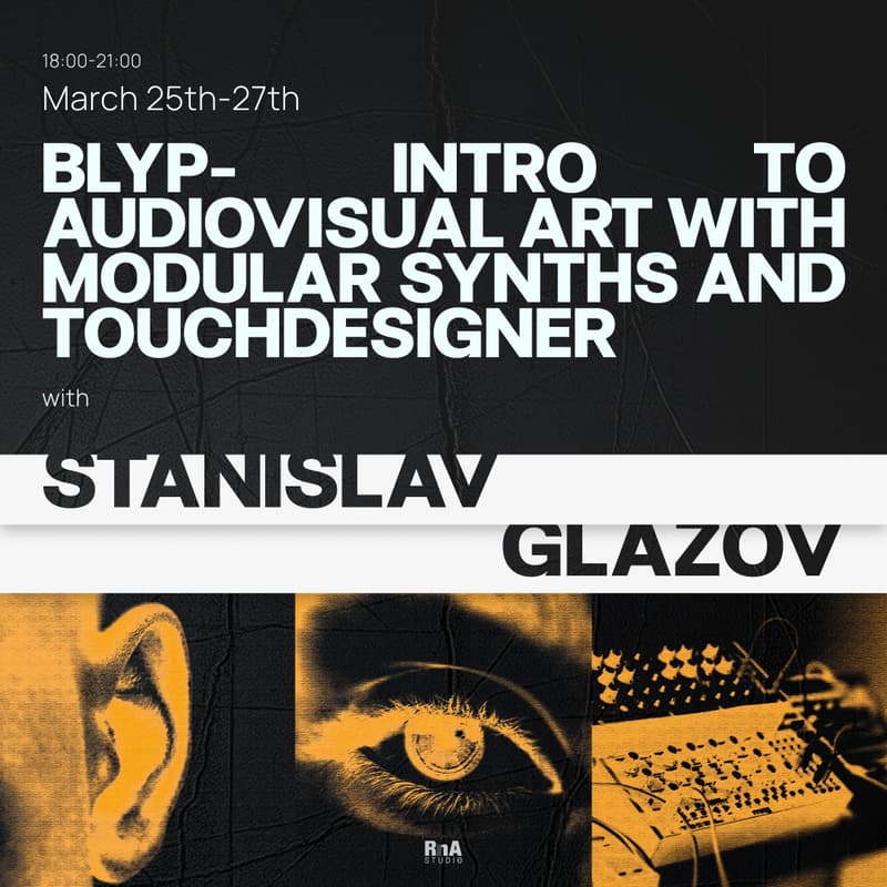 Cover Image for BLYP: Intro to Audiovisual Art with Modular Synths and TouchDesigner with Stanislav Glazov