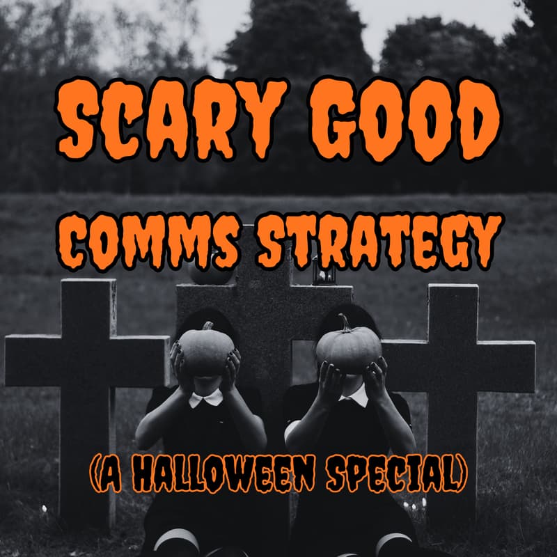 Cover Image for Scary Good Comms Strategy (A Halloween Special)