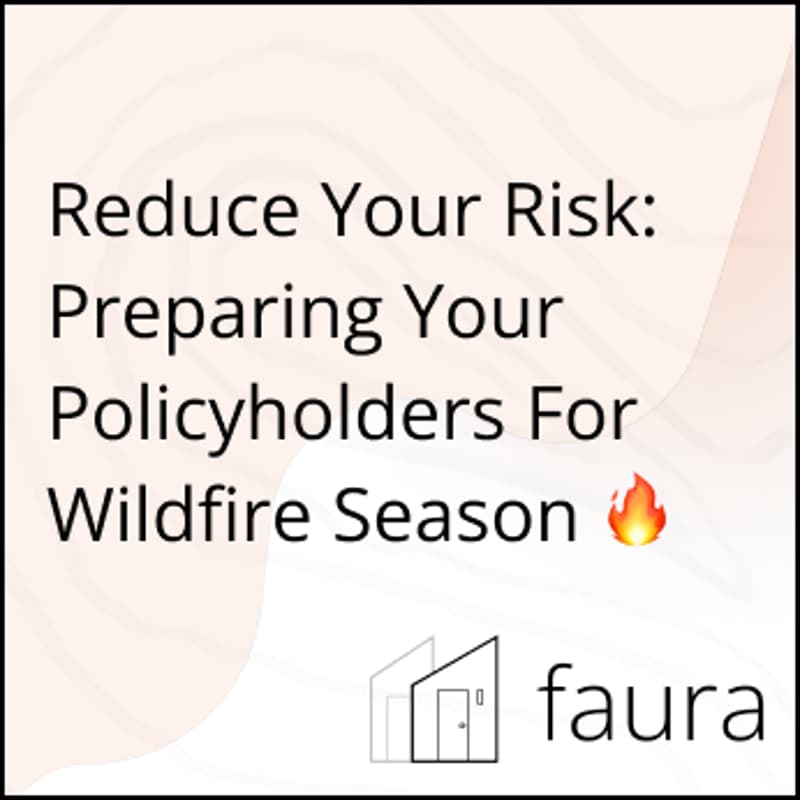Cover Image for How to Prepare Your Policyholders for Wildfire Season - Faura Webinar