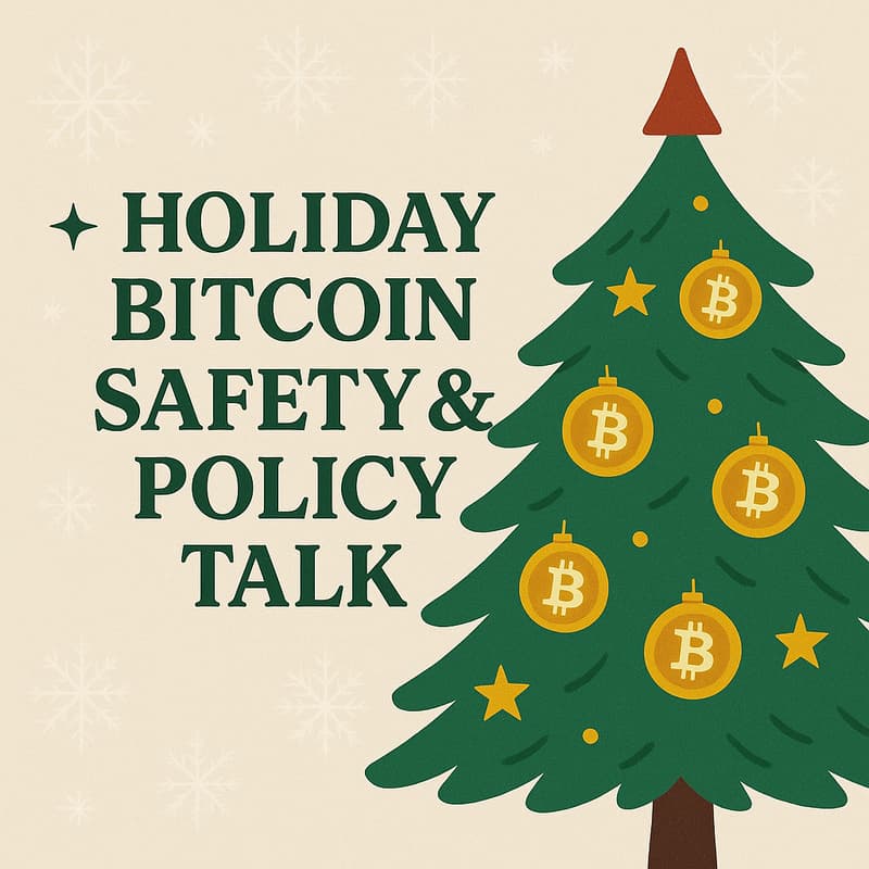 Cover Image for Holiday Bitcoin Safety & Policy Talk