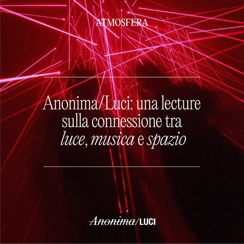 Cover Image for Anonima/Luci: una lecture sulla connessione tra luce, musica e spazio