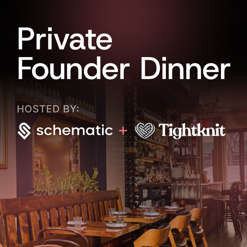 Cover Image for Private Founder Dinner: Pricing & Packaging for AI with the founders of Schematic & Tightknit
