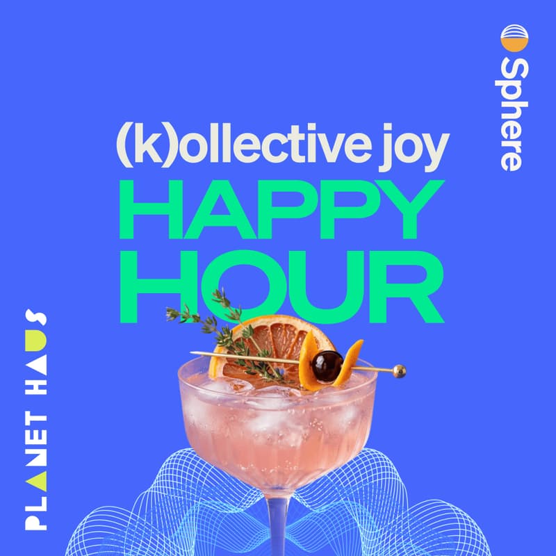 Cover Image for (k)ollective joy happy hour brought to you by Sphere & PlanetHAUS