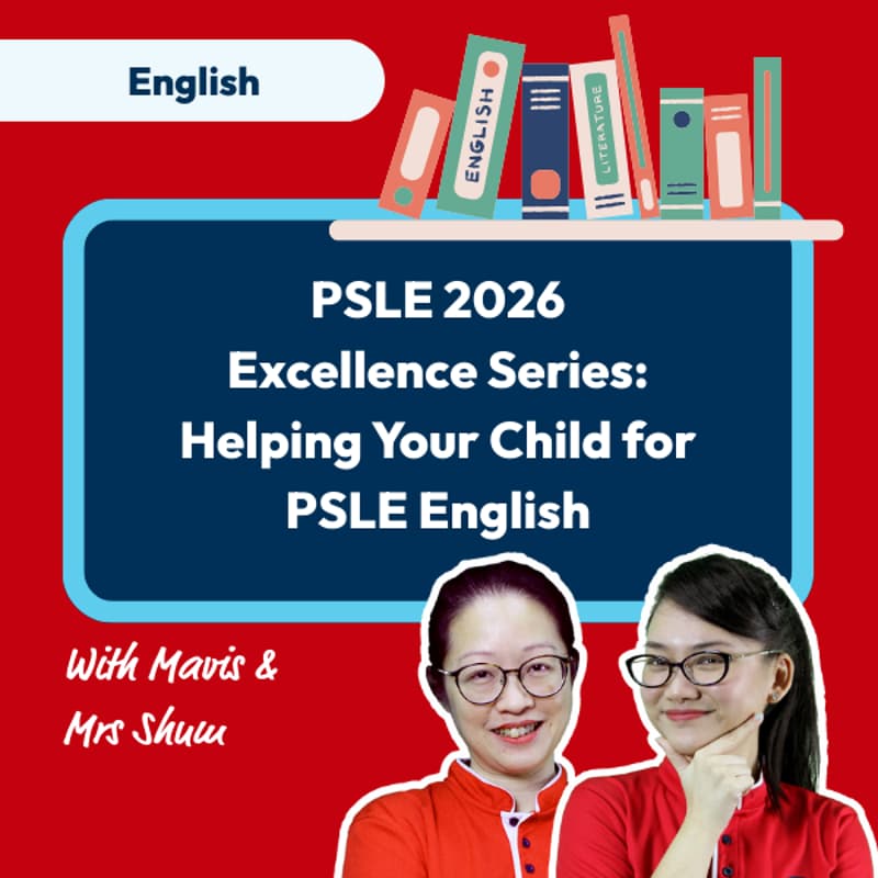 Cover Image for PSLE 2026 Excellence Series - Helping Your Child for PSLE English with Head of English Mavis Tan
