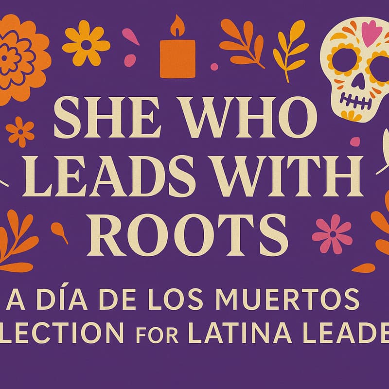 Cover Image for She Who Leads with Roots: A Día de los Muertos Reflection for Latina Leaders