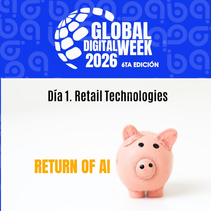 Cover Image for GLOBAL DIGITAL WEEK 2026 Día 1. Retail Technologies