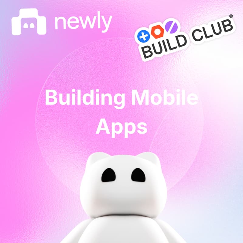 Cover Image for Newly x Build Club: Vibe Code Mobile Apps