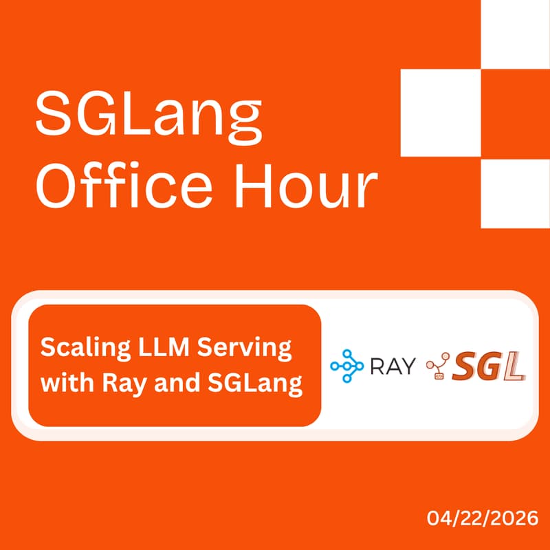 Cover Image for SGLang Office Hours - Scaling LLM Serving with Ray and SGLang