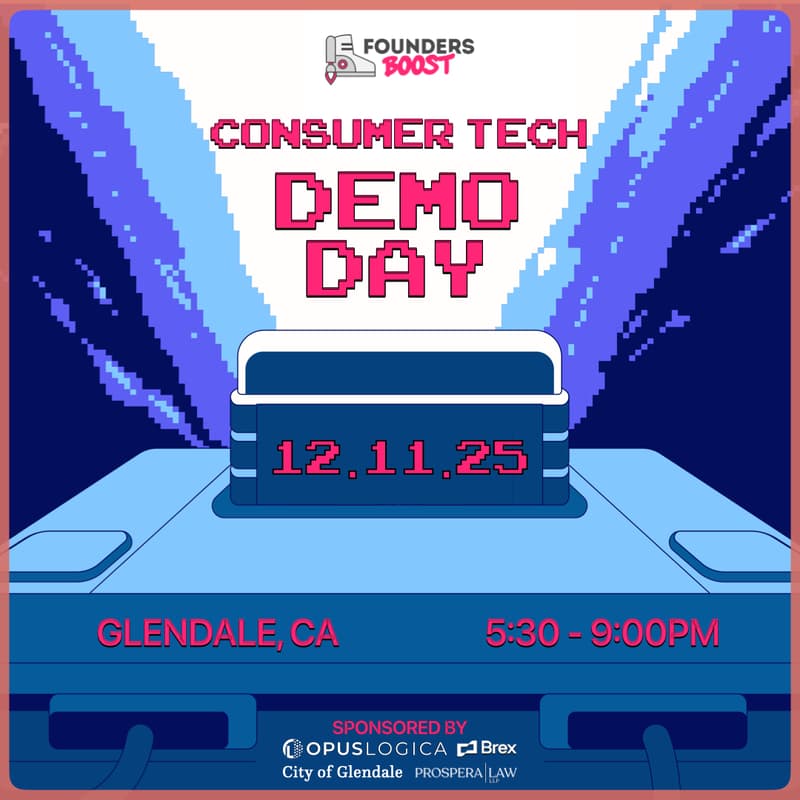 Cover Image for FoundersBoost SoCal Consumer Tech Accelerator in Glendale Demo Day, Fall 2025