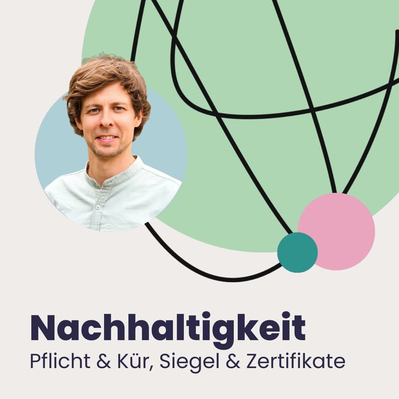 Cover Image for Nachhaltigkeitskür- & Pflicht: Vorgaben, Labels und Berichtspflichten