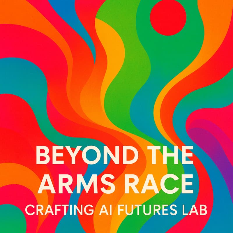 Cover Image for Beyond the Arms Race: Crafting AI Futures Workshop
