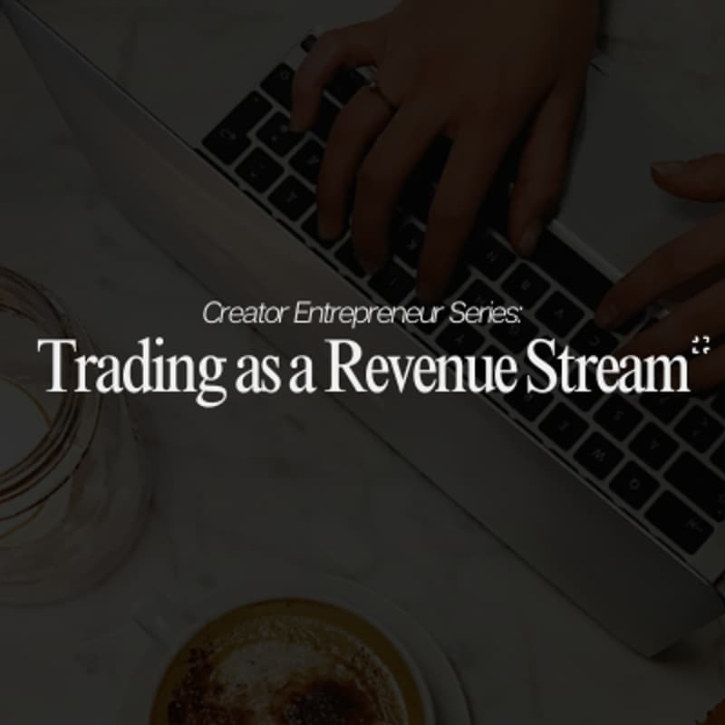 Cover Image for Creator Entrepreneur Series: Trading as a Revenue Stream