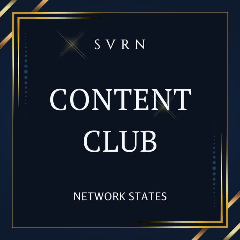 Cover Image for SVRN Content Club | Network States – Revolutionary Idea To Potential New Asset Class