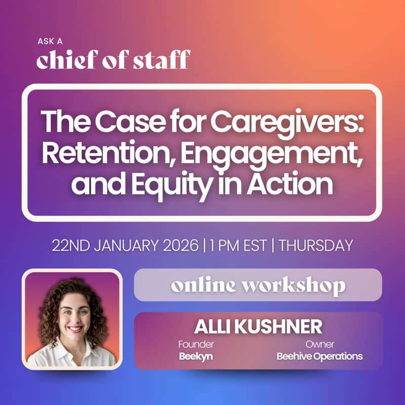 Cover Image for Ask a Chief of Staff: The Case for Caregivers: Retention, Engagement, and Equity in Action