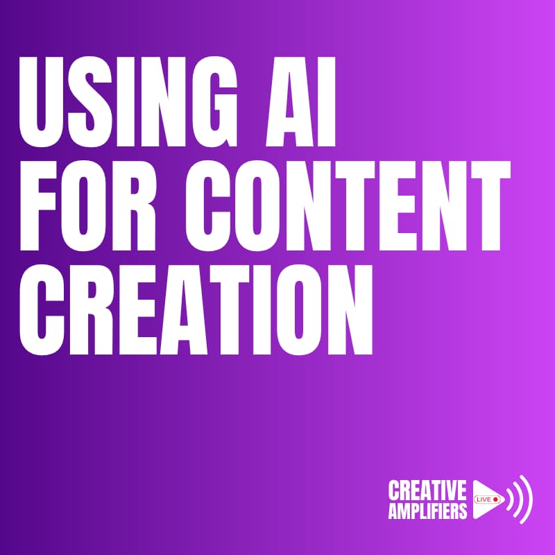 Cover Image for Creative Amplifiers Live - Using AI In Your Content Creation