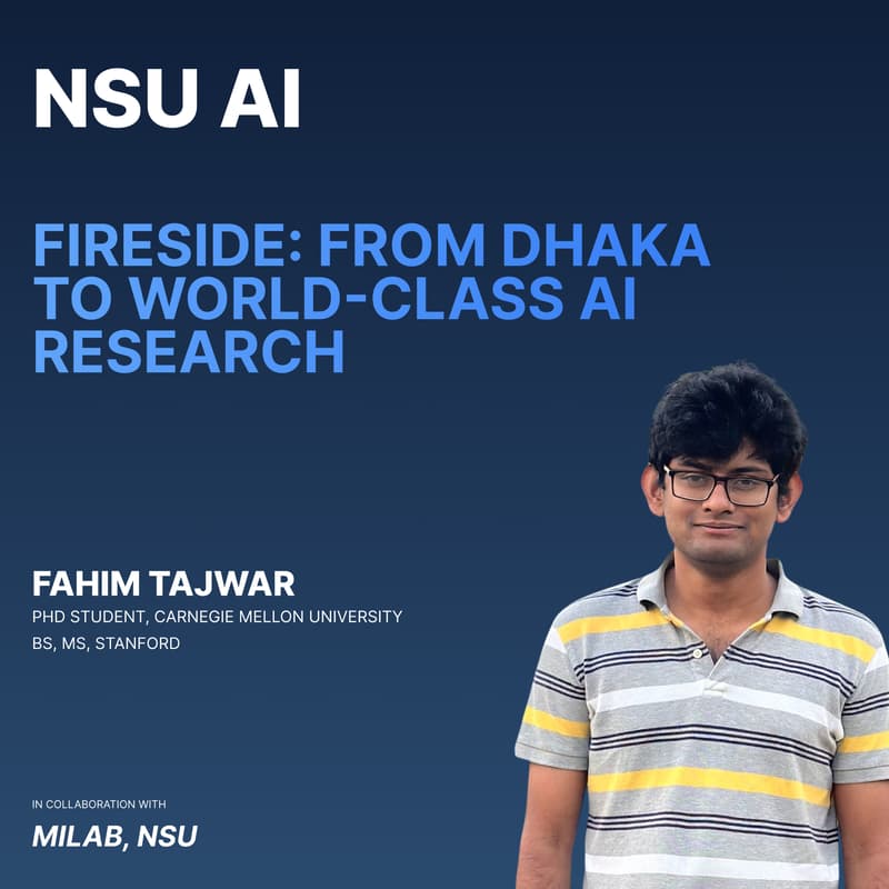 Cover Image for NSU AI: From Dhaka to World-Class AI Research — Fireside with Fahim Tajwar