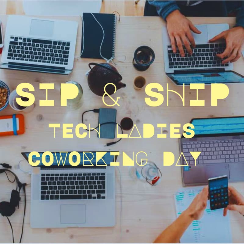 Cover Image for Sip & Ship: Coworking Day for Tech Ladies 🍵