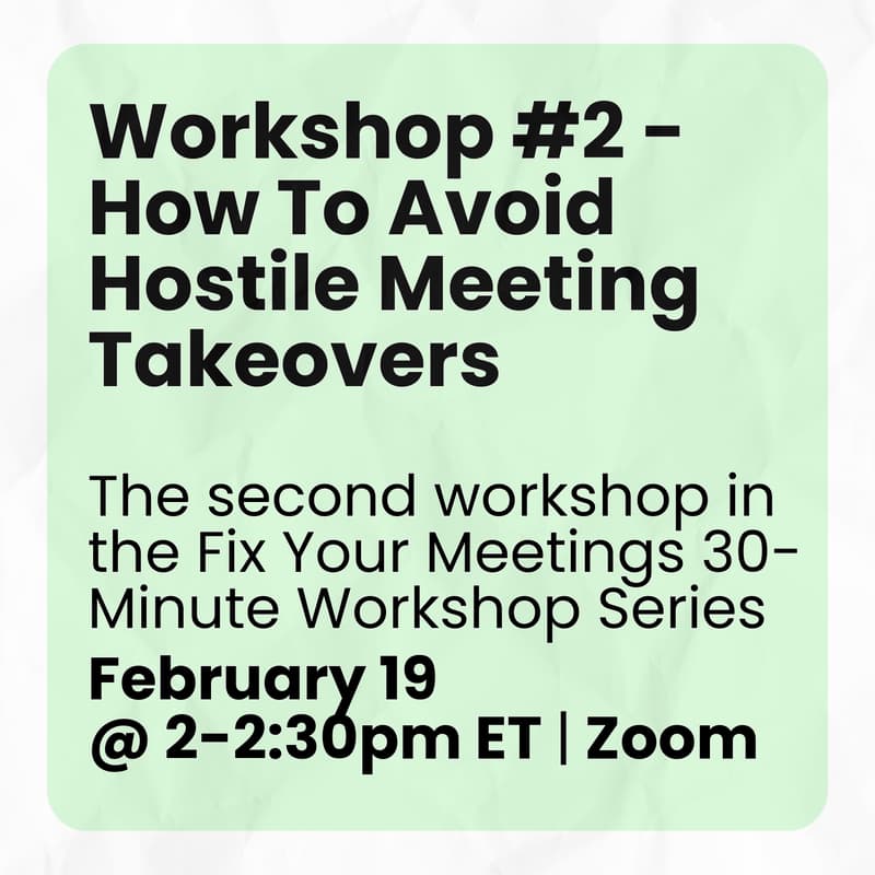Cover Image for Workshop #2 - How To Avoid Hostile Meeting Takeovers | Fix Your Meetings 30-Minute Workshop Series