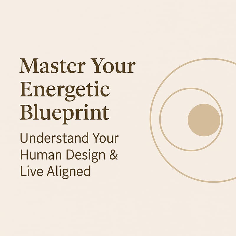 Cover Image for Master Your Energetic Blueprint: Understand Your Human Design & Live Aligned