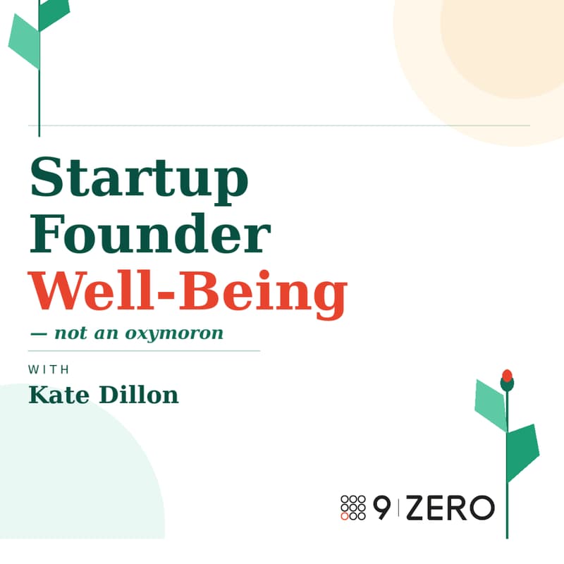 Cover Image for Startup Founder Well-Being - not an oxymoron, with Kate Dillon