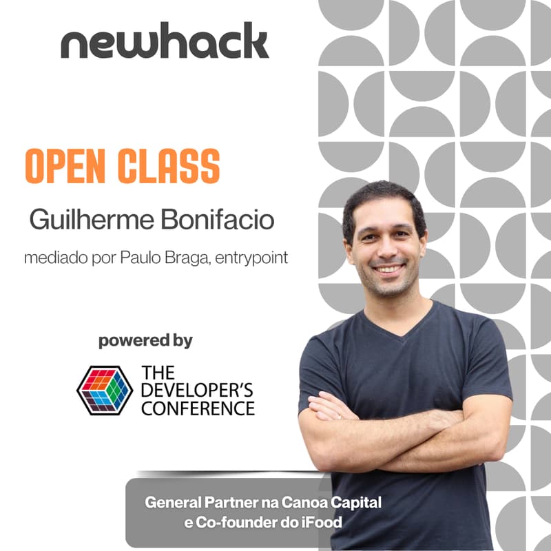 Cover Image for NewHack Open Class: Guilherme Bonifacio, Co-founder do iFood e General Partner na Canoa Capital - Powered by The Developer Conference