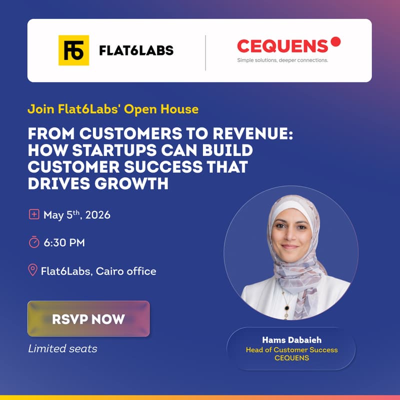 Cover Image for Flat6Labs Open House | From Customers to Revenue: How Startups Can Build Customer Success That Drives Growth