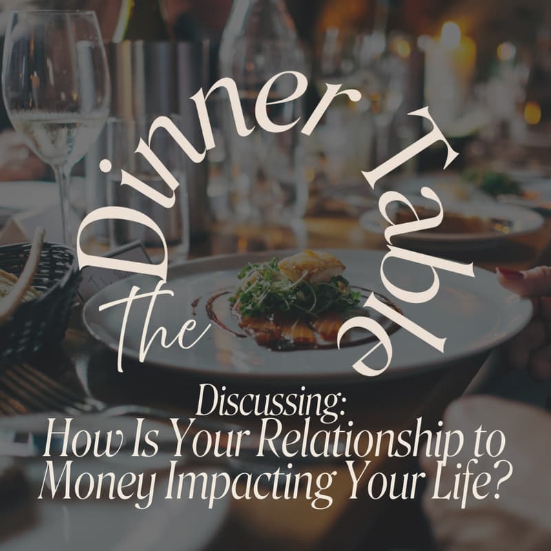 Cover Image for The Dinner Table: How Is Your Relationship to Money Impacting Your Life?