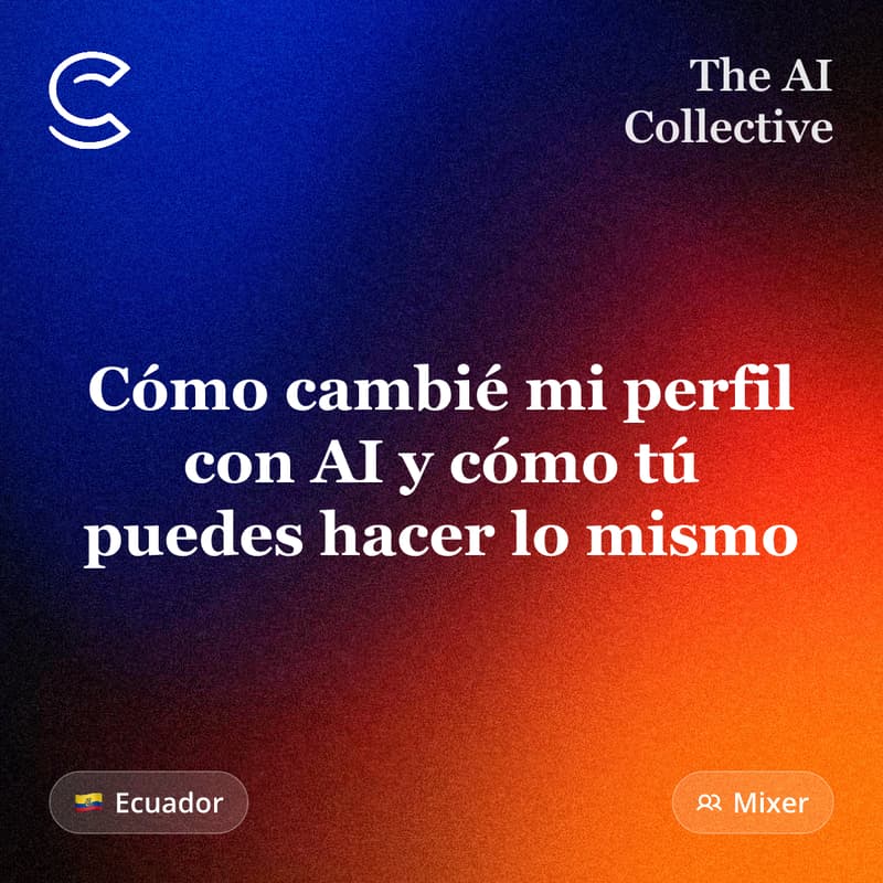 Cover Image for Cambié mi perfil profesional con IA: lo bueno, lo malo y lo que aprendí (w/ The AI Collective 🇪🇨)