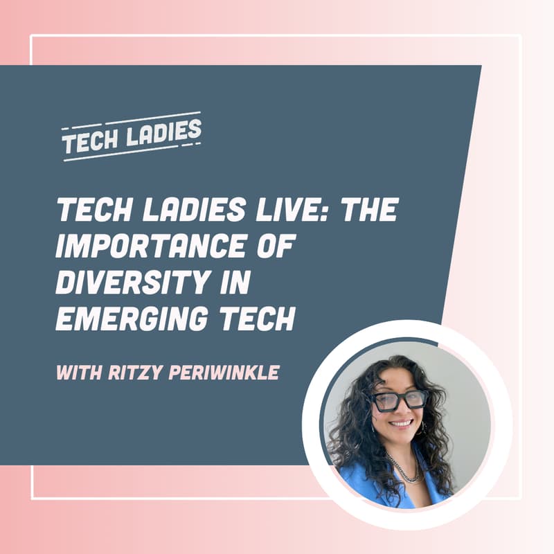 Cover Image for Tech Ladies Live: The Importance of Diversity in Emerging Tech with Ritzy Periwinkle