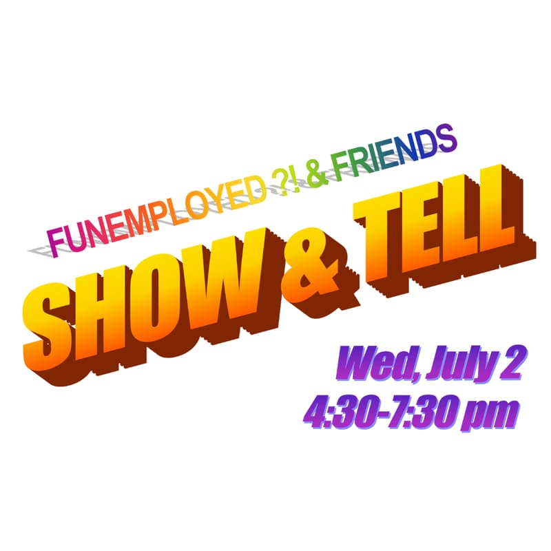 Cover Image for Funemployed ?! & Friends Show & Tell