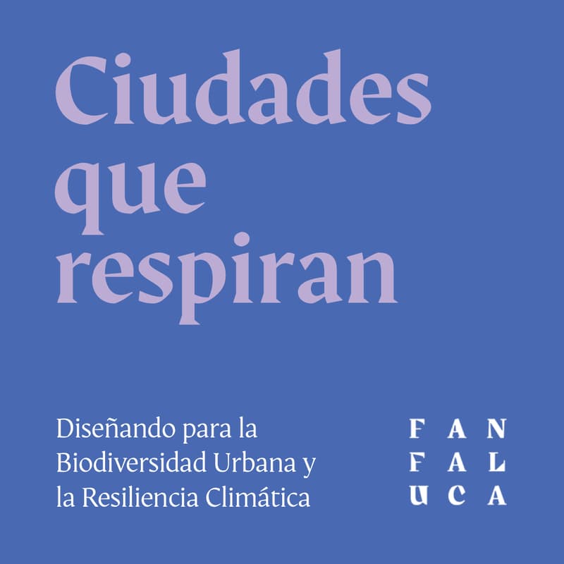 Cover Image for Ciudades que respiran: Diseñado para la biodiversidad Urbana y la Resiliencia Climática