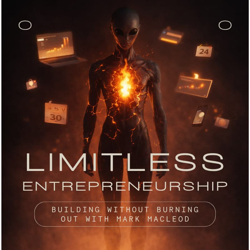Cover Image for Limitless Entrepreneurship: Building Without Burning Out with Mark MacLeod