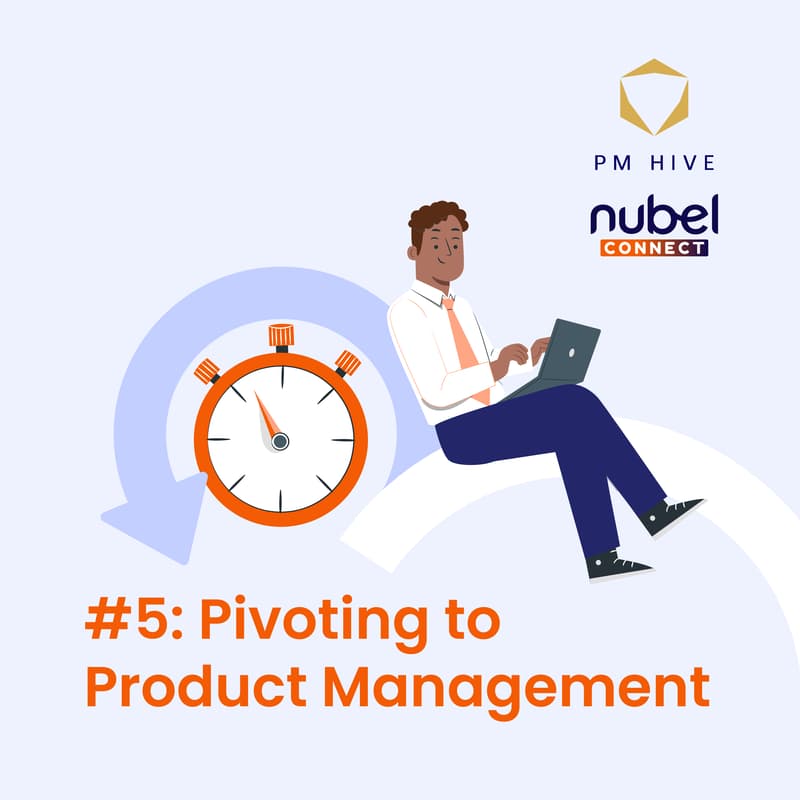 Cover Image for #5: Pivoting to Product Management — with PM Hive and Nubel Connect