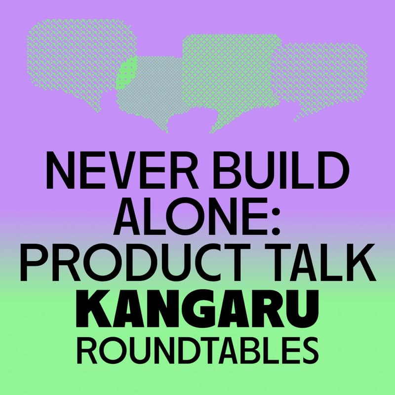 Cover Image for Never Build Alone: Product Talk | KANGARU Roundtables