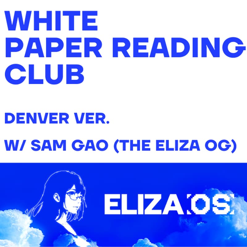 Cover Image for White Paper Reading Club - Denver Ver.: A Deep Dive into ElizaOS with Sam Gao (AI16Z)